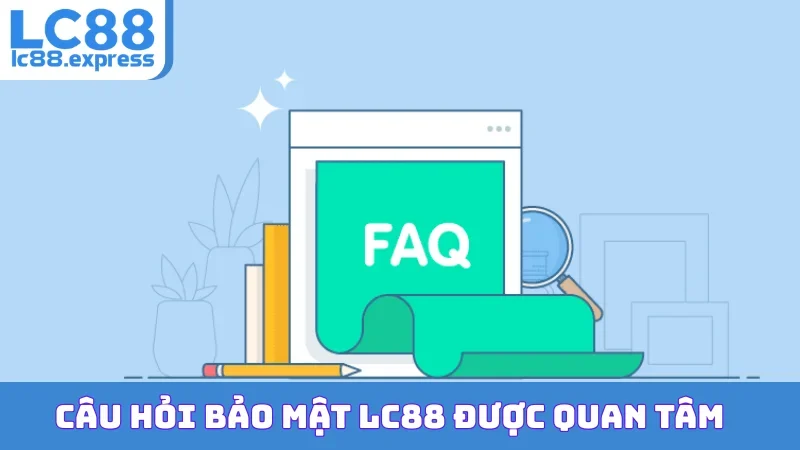 Câu hỏi bảo mật LC88 được quan tâm