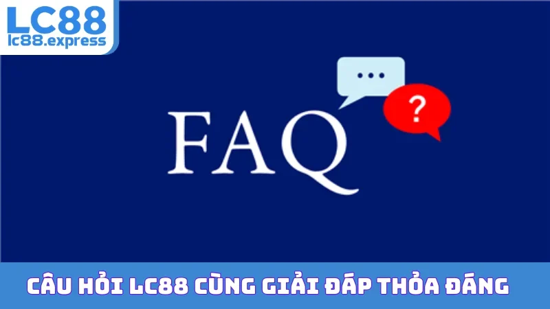 Câu hỏi  LC88 cùng giải đáp thỏa đáng