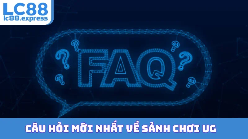 Câu hỏi mới nhất về sảnh chơi UG