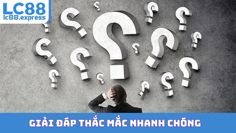 Giải đáp thắc mắc nhanh chóng