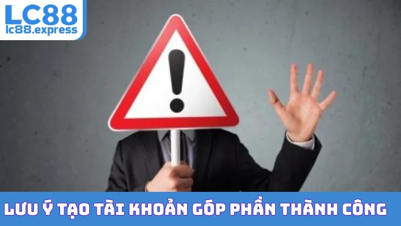 Lưu ý tạo tài khoản góp phần thành công